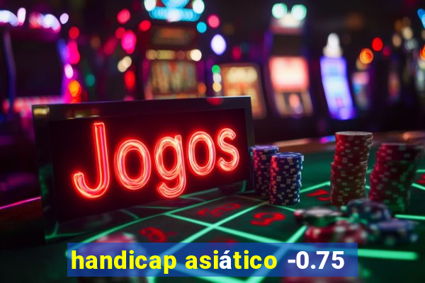 handicap asiático -0.75