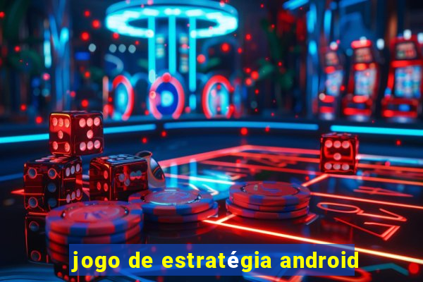 jogo de estratégia android