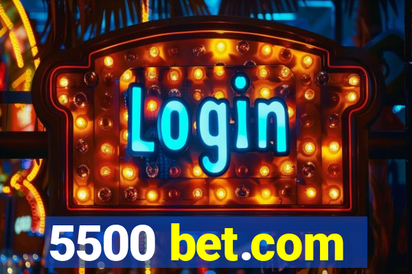 5500 bet.com