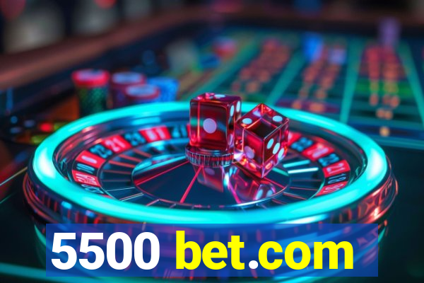 5500 bet.com