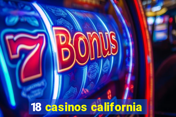 18 casinos california