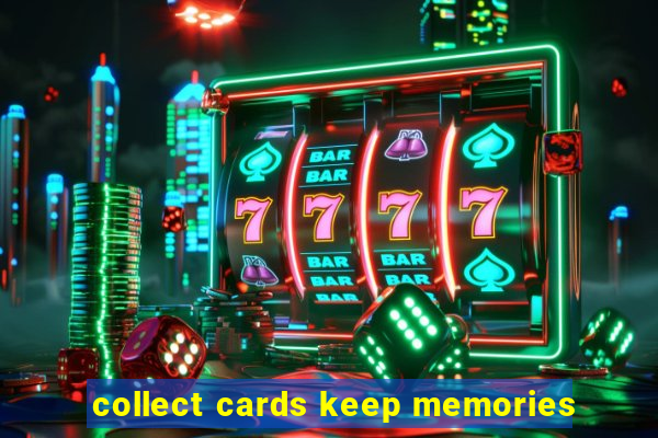 collect cards keep memories