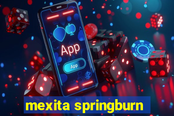 mexita springburn