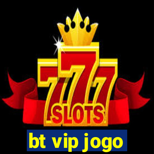 bt vip jogo