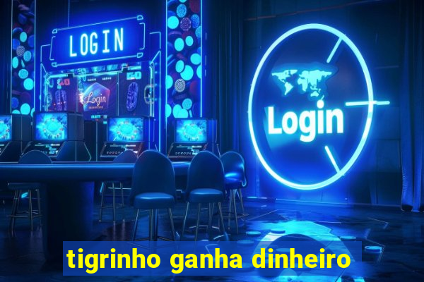 tigrinho ganha dinheiro