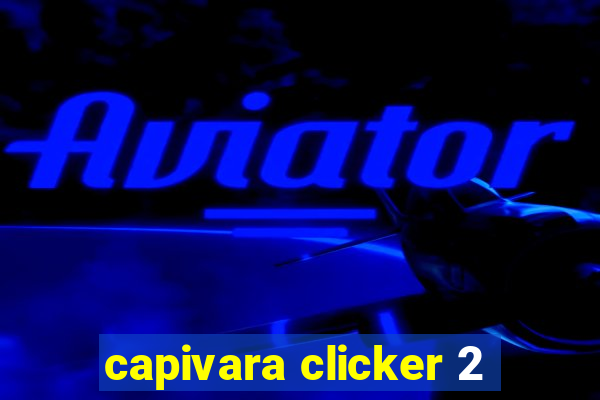 capivara clicker 2