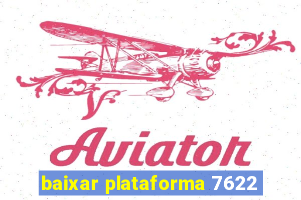 baixar plataforma 7622