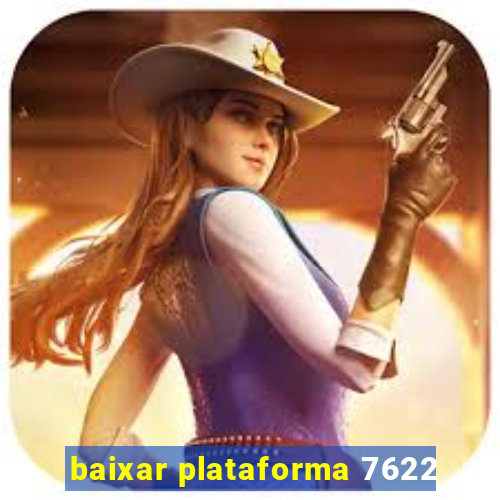 baixar plataforma 7622