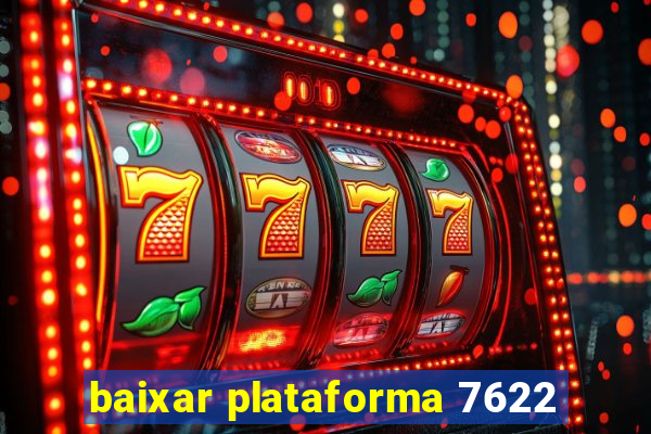 baixar plataforma 7622