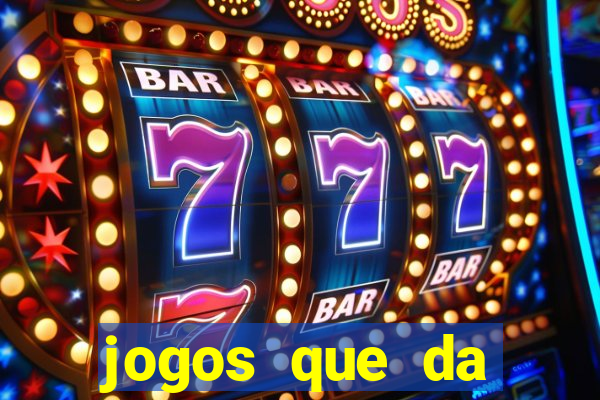 jogos que da dinheiro sem depositar