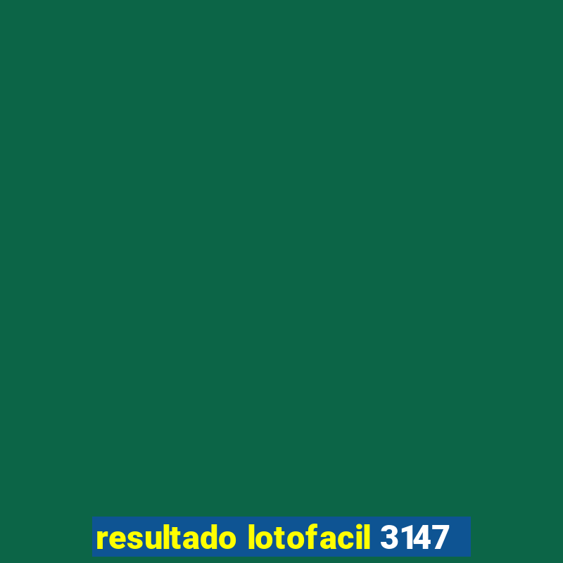 resultado lotofacil 3147