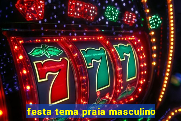 festa tema praia masculino