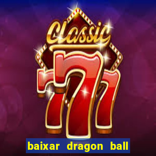 baixar dragon ball z dublado