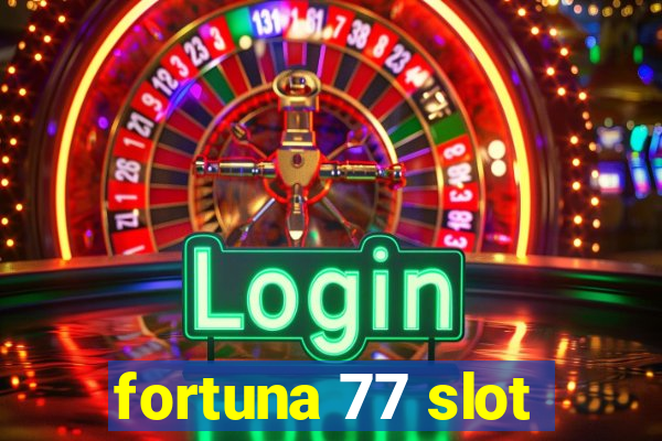 fortuna 77 slot