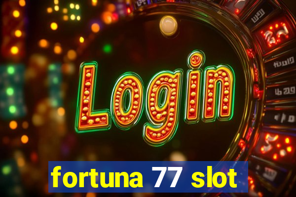 fortuna 77 slot