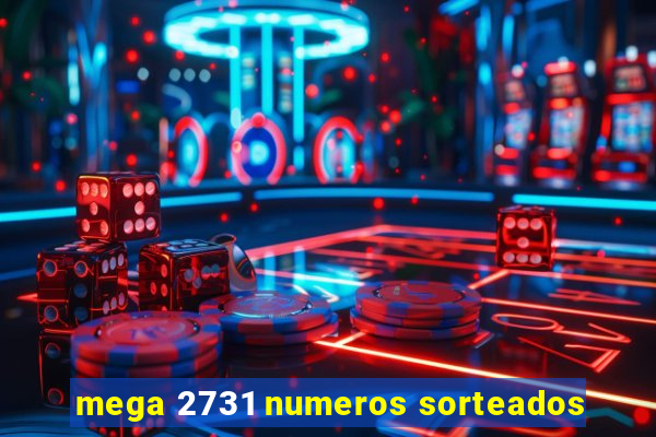 mega 2731 numeros sorteados