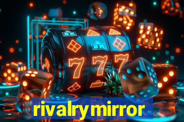 rivalrymirror