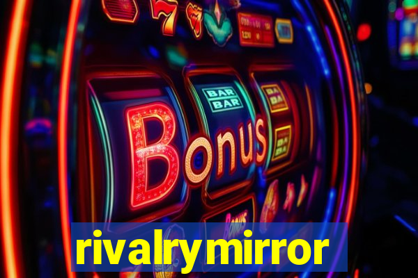 rivalrymirror