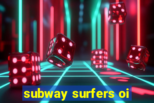 subway surfers oi