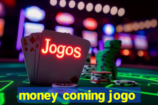 money coming jogo