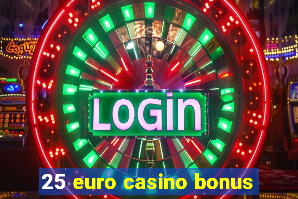 25 euro casino bonus