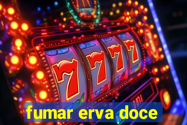 fumar erva doce