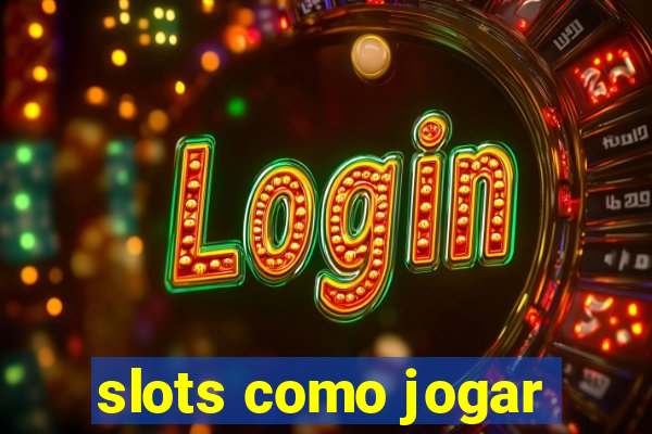 slots como jogar