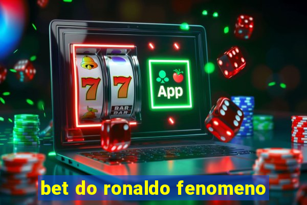 bet do ronaldo fenomeno