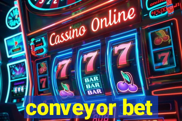 conveyor bet