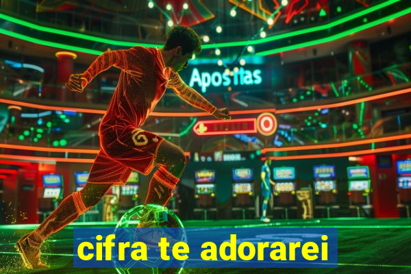 cifra te adorarei