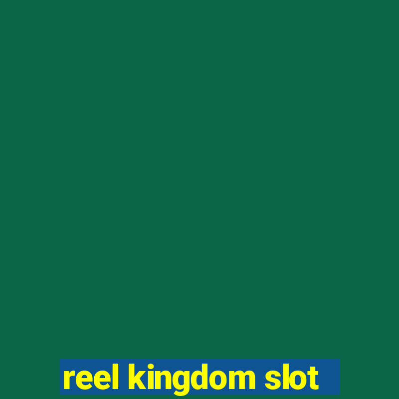 reel kingdom slot