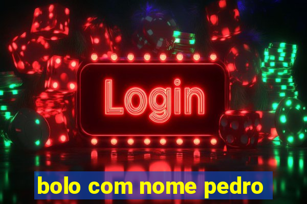 bolo com nome pedro