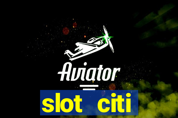 slot citi бонусы за регистрацию киев