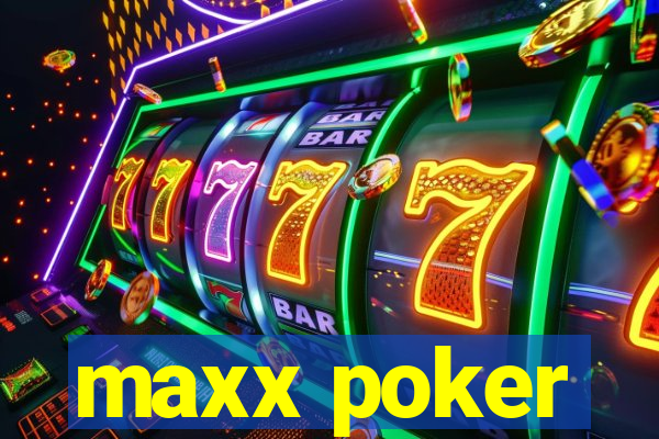 maxx poker