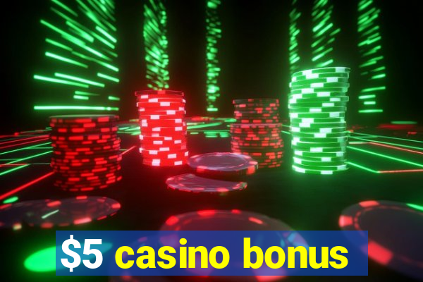 $5 casino bonus