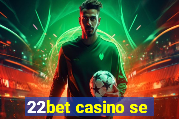 22bet casino se