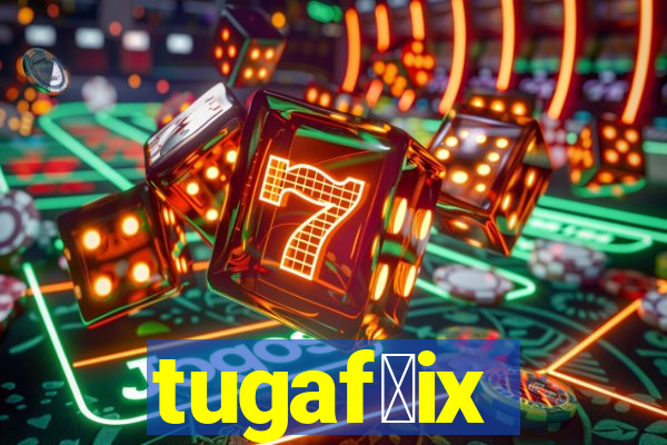 tugaf莽ix