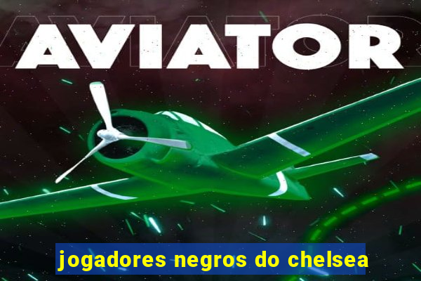 jogadores negros do chelsea