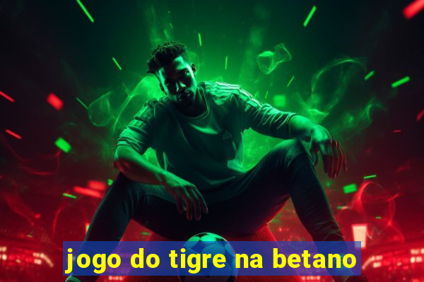 jogo do tigre na betano