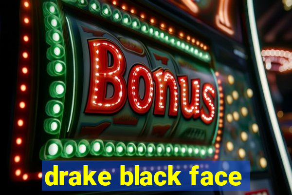 drake black face