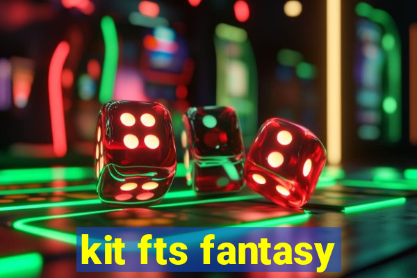 kit fts fantasy