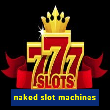 naked slot machines