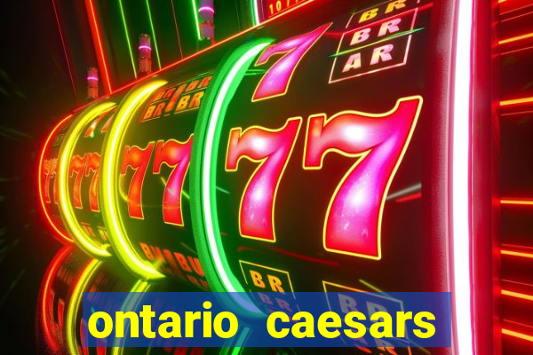 ontario caesars casino bonus