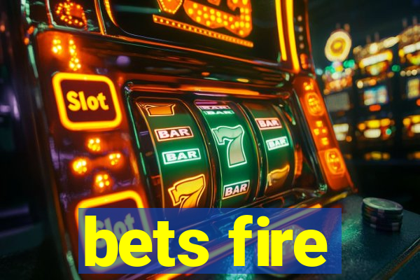 bets fire