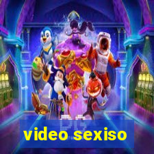 video sexiso