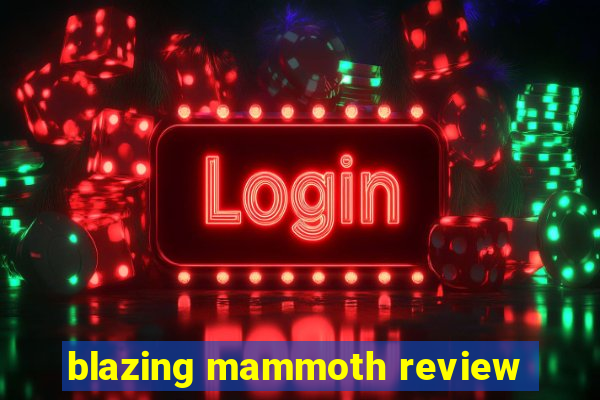 blazing mammoth review