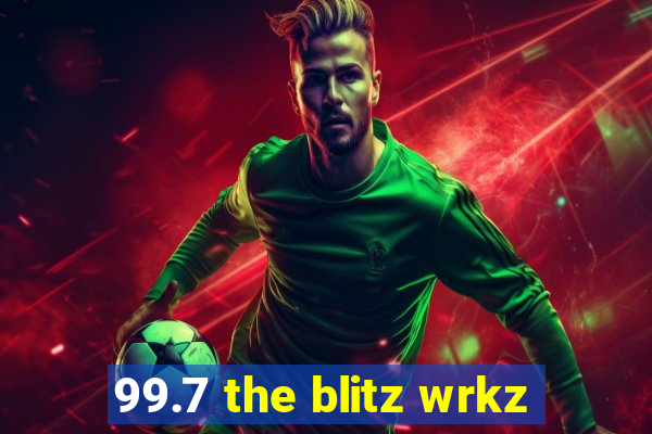 99.7 the blitz wrkz