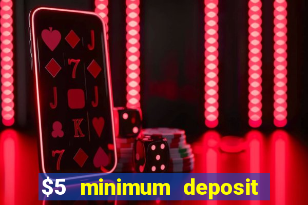 $5 minimum deposit casinos online