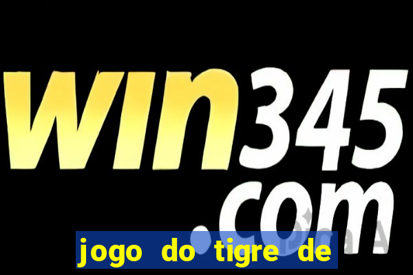 jogo do tigre de ganhar dinheiro