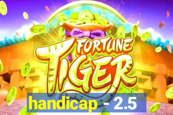 handicap - 2.5